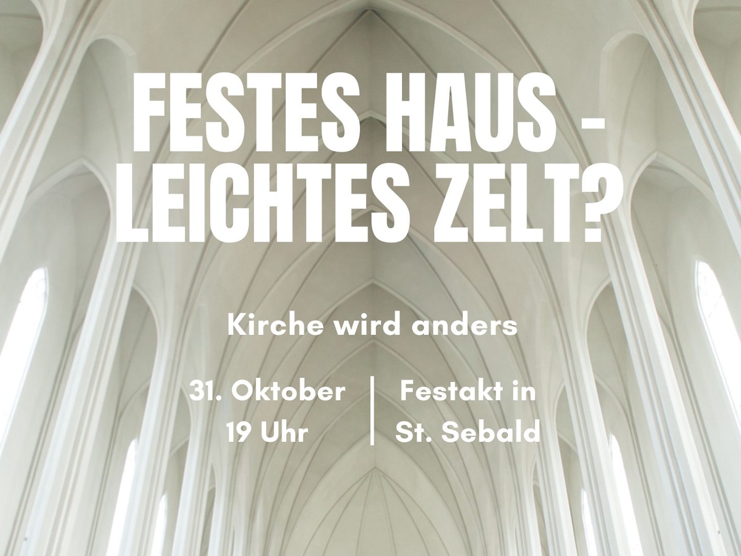 Festes Haus - Leichtes Zelt?
Kirche wird anders
Einladung zum Festakt in St. Sebald am Reformationsfest, 31.10.2021 um 19 Uhr